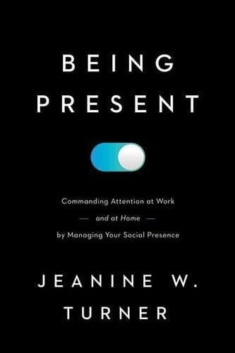 Being Present: Commanding Attention at Work