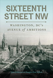 Sixteenth Street NW: Washington DC's Avenue of Ambitions