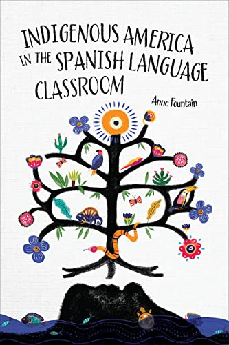Indigenous America in the Spanish Language Classroom Indigenous America in the Spanish Language Classroom