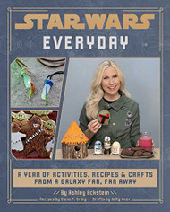 Star Wars Everyday: A Year of Activities Recipes and Crafts from a