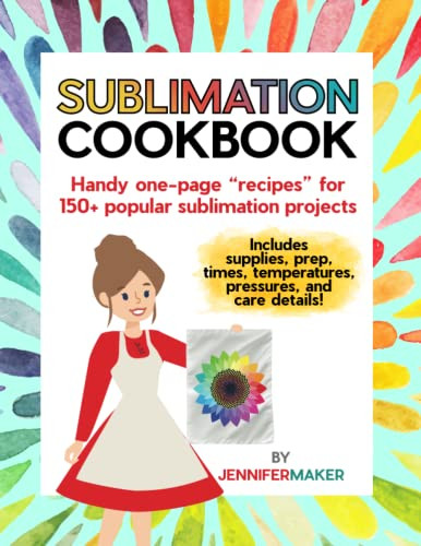 Sublimation Cookbook: Handy One-Page "Recipes" for Over 150