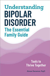 Understanding Bipolar Disorder: The Essential Family Guide