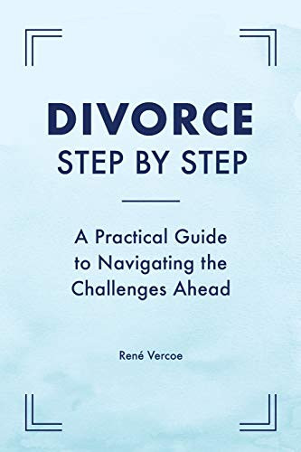 Divorce Step by Step: A Practical Guide to Navigating the Challenges