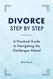 Divorce Step by Step: A Practical Guide to Navigating the Challenges