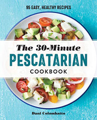 30-Minute Pescatarian Cookbook: 95 Easy Healthy Recipes