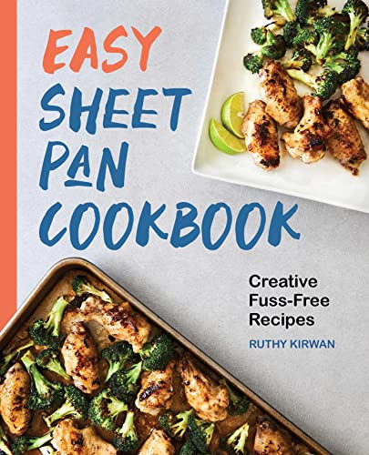 Easy Sheet Pan Cookbook: Creative Fuss-Free Recipes