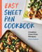 Easy Sheet Pan Cookbook: Creative Fuss-Free Recipes