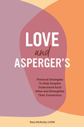 Love and Asperger's: Practical Strategies To Help Couples Understand