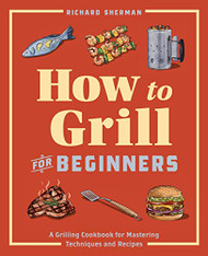 How to Grill for Beginners