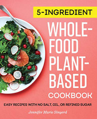5-Ingredient Whole-Food Plant-Based Cookbook