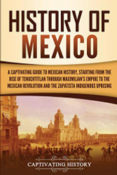 History of Mexico: A Captivating Guide to Mexican History Starting