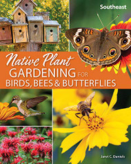 Native Plant Gardening for Birds Bees & Butterflies: Southeast