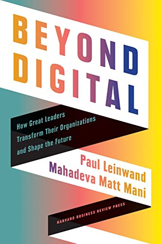 Beyond Digital: How Great Leaders Transform Their Organizations
