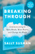 Breaking Through: Communicating to Open Minds Move Hearts and Change