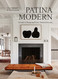 Patina Modern: A Guide to Designing Warm Timeless Interiors Patina Modern: A Guide to Designing Warm Timeless Interiors