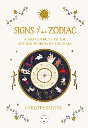 Signs of the Zodiac: A Modern Guide to the Age-Old Wisdom