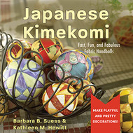Japanese Kimekomi: Fast Fun and Fabulous Fabric Handballs!