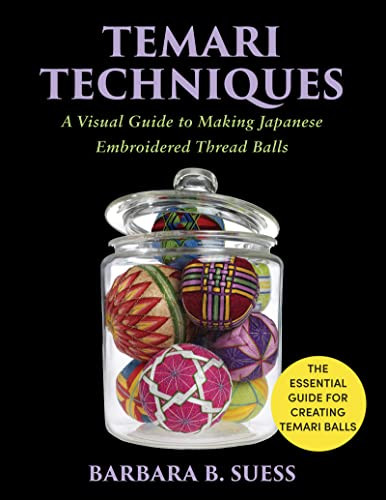 Temari Techniques: A Visual Guide to Making Japanese Embroidered
