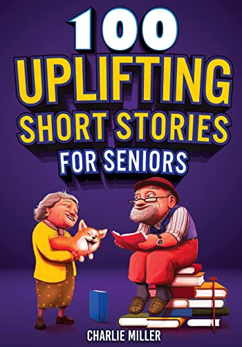 100 Uplifting Short Stories for Seniors