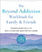 Beyond Addiction Workbook for Family and Friends