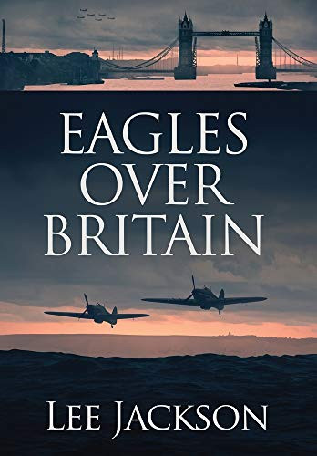 Eagles Over Britain (The After Dunkirk)