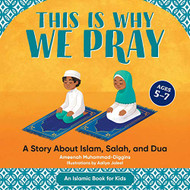 This is Why We Pray: An Islamic Book for Kids: A Story About Islam