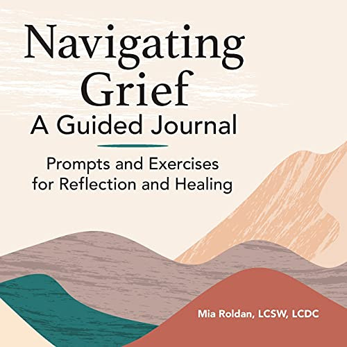 Navigating Grief: A Guided Journal: Prompts and Exercises
