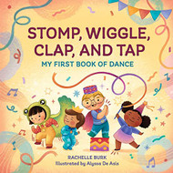 Stomp Wiggle Clap and Tap: My First Book of Dance
