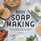 Easy Soap Making: Natural Recipes for Creative Melt-and-Pour