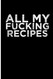 All My Fucking Recipes
