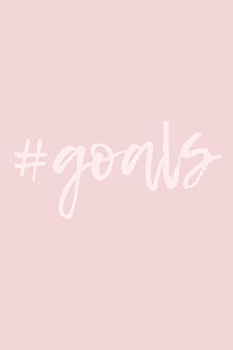 Goals: A "Start Today" Journal to Focus on your Goals and Achieve them