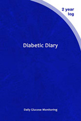 Diabetic Diary: Daily Glucose Monitoring Logbook - Record Blood Sugar