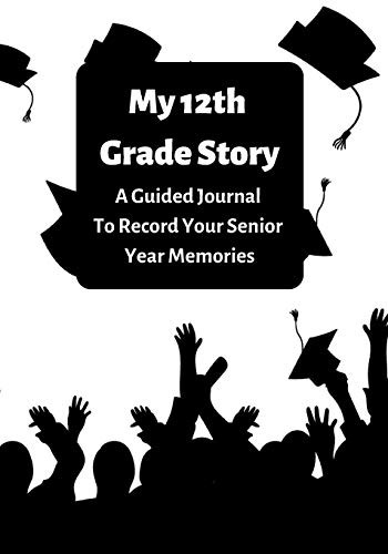 My 12th Grade Story: A Guided Journal To Record Your Senior Year