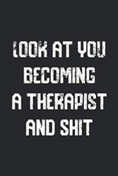 Look at you becoming A Therapist And Shit Funny Therapist Notebook