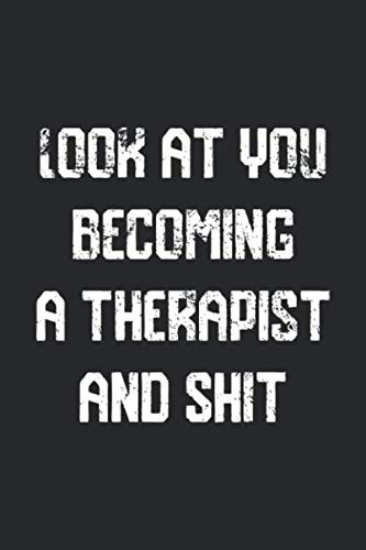 Look at you becoming A Therapist And Shit Funny Therapist Notebook