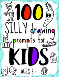 100 Silly Drawing Prompts for Kids for Ages 5