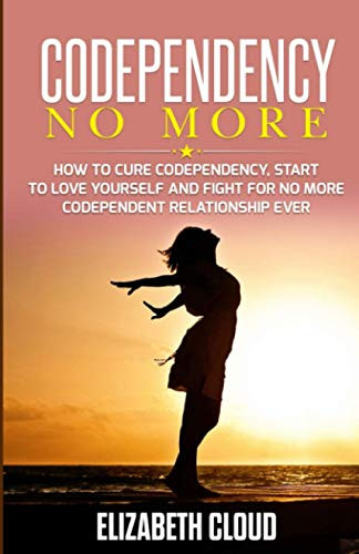 Codependency No More: How to Cure Codependency Start to Love Yourself