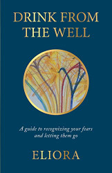 Drink From The Well: A Guide to Recognizing Your Fears and Letting