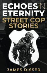 Echoes in Eternity: Street Cop Stories