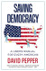 Saving Democracy: A User's Manual for Every American Saving Democracy: A User's Manual for Every American
