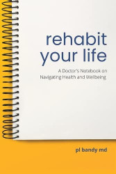 Rehabit Your Life: A Doctor's Notebook on Navigating Health