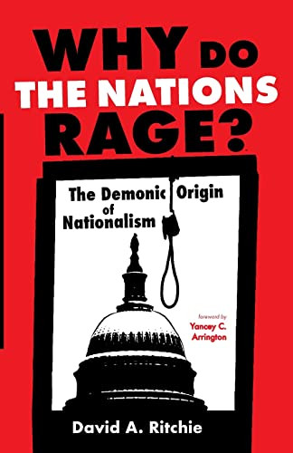 Why Do the Nations Rage?: The Demonic Origin of Nationalism