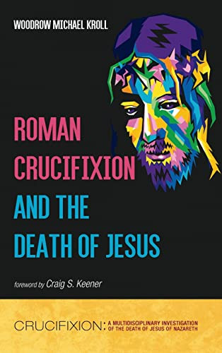 Roman Crucifixion and the Death of Jesus - Crucifixion: A