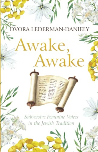 Awake Awake: Subversive Feminine Voices in the Jewish Tradition