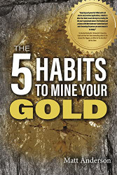 5 Habits to Mine Your Gold