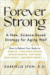Forever Strong: A New Science-Based Strategy for Aging Well