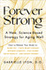 Forever Strong: A New Science-Based Strategy for Aging Well