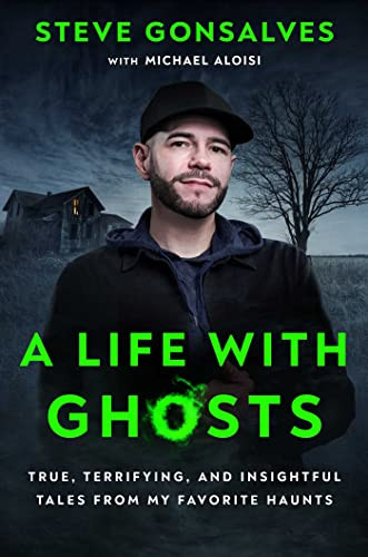 Life with Ghosts: True Terrifying and Insightful Tales from My