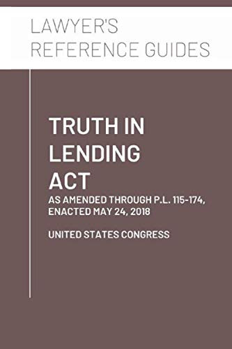 Truth In Lending Act: as amended through P.L. 115-174 enacted May 24