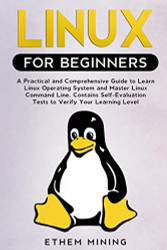 Linux for Beginners: A Practical and Comprehensive Guide to Learn